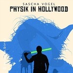 Dr. Sascha Vogel - Physik in Hollywood 2