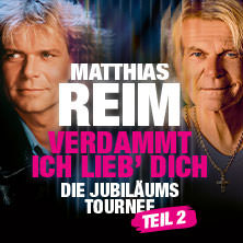 Matthias Reim - VERDAMMT, ICH LIEB DICH – Die Jubiläumstournee - Teil 2 12.06.2027 Festwiese Apolda