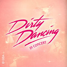 Dirty Dancing in Concert - Tour 2026 24.04.2026 Messe Erfurt