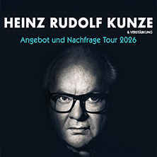 Heinz Rudolf Kunze & Verstärkung - Angebot und Nachfrage Tour 11.10.2026 Sparkassen Arena