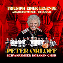 Peter Orloff & Schwarzmeer Kosaken Chor - Die Abschiedstournee - Die Zugabe 20.02.2027 Stadthalle Apolda